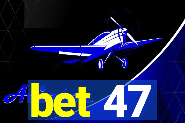 bet 47